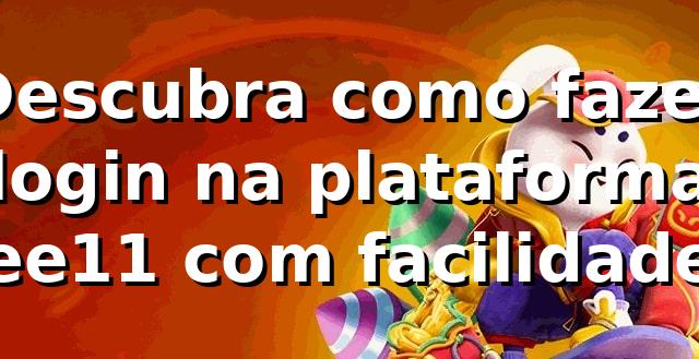 Descubra como fazer login na plataforma ee11 com facilidade 🚀